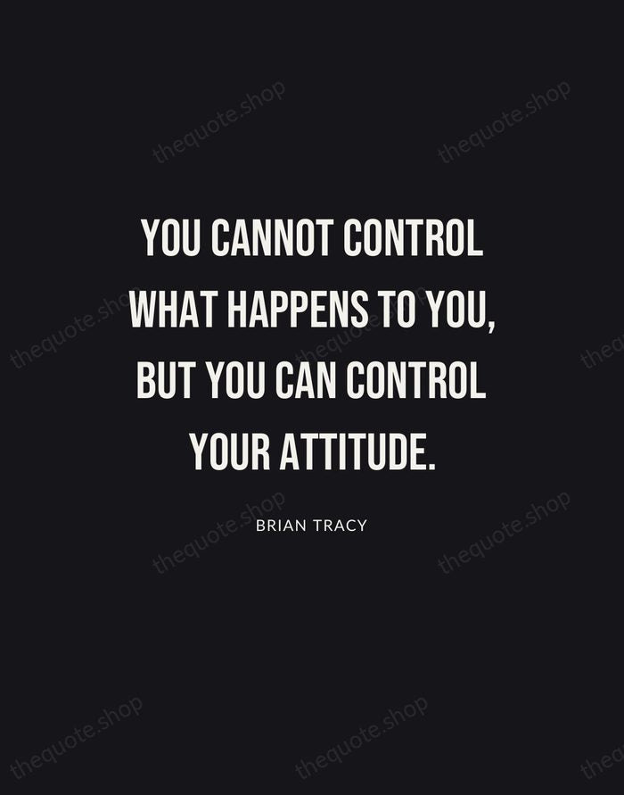 You cannot control what happens to you, but you can control your… — Brian Tracy | Printable Wall Art — Poster Condensed