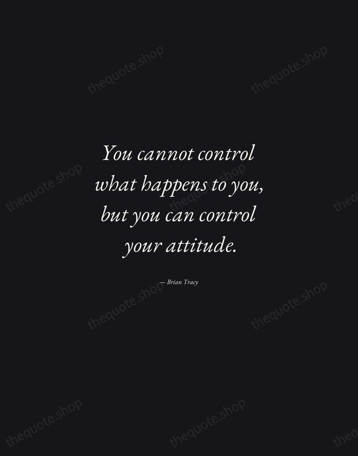 You cannot control what happens to you, but you can control your… — Brian Tracy — Manuscript Italic