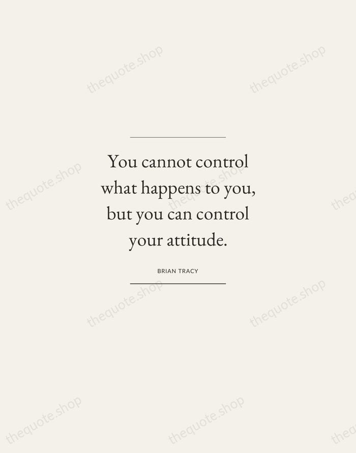 You cannot control what happens to you, but you can control your… — Brian Tracy — Gallery Frame