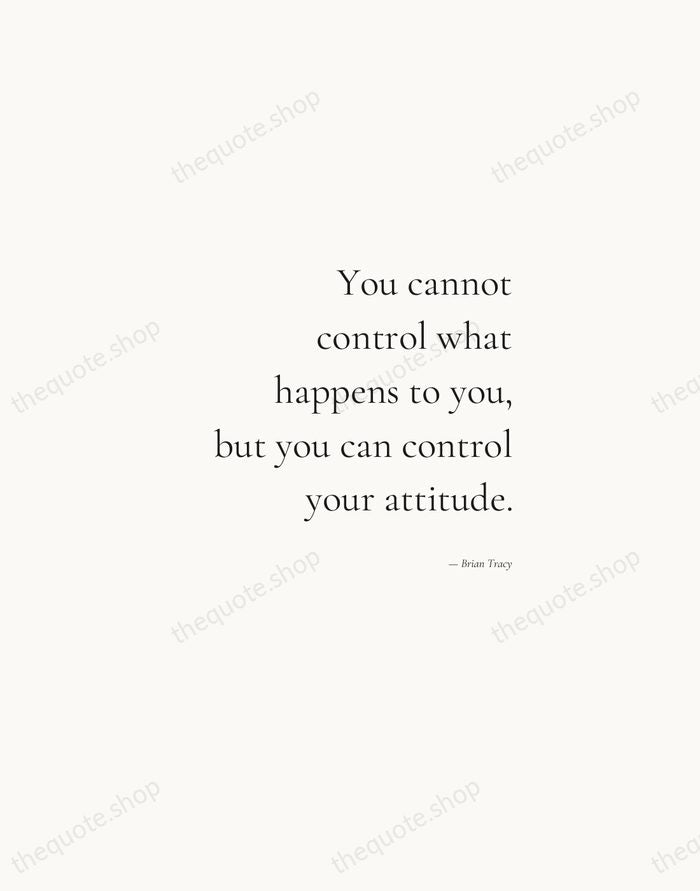 You cannot control what happens to you, but you can control your… — Brian Tracy — Soft Serif Right