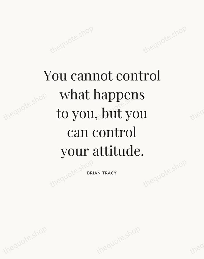 You cannot control what happens to you, but you can control your… — Brian Tracy — Statement Serif