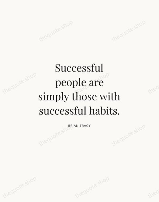 Successful people are simply those with successful habits. — Brian Tracy | Printable Wall Art — Atelier Serif