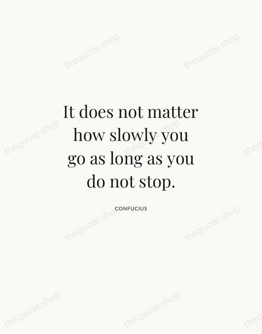 It does not matter how slowly you go as long as you… — Confucius | Printable Wall Art — Atelier Serif