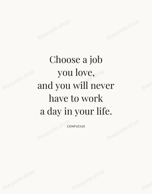 Choose a job you love, and you will never have to work… — Confucius | Printable Wall Art — Atelier Serif