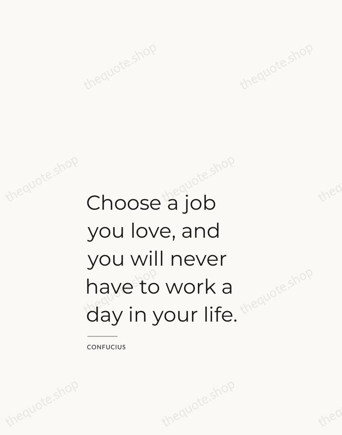 Choose a job you love, and you will never have to work… — Confucius — Studio Left