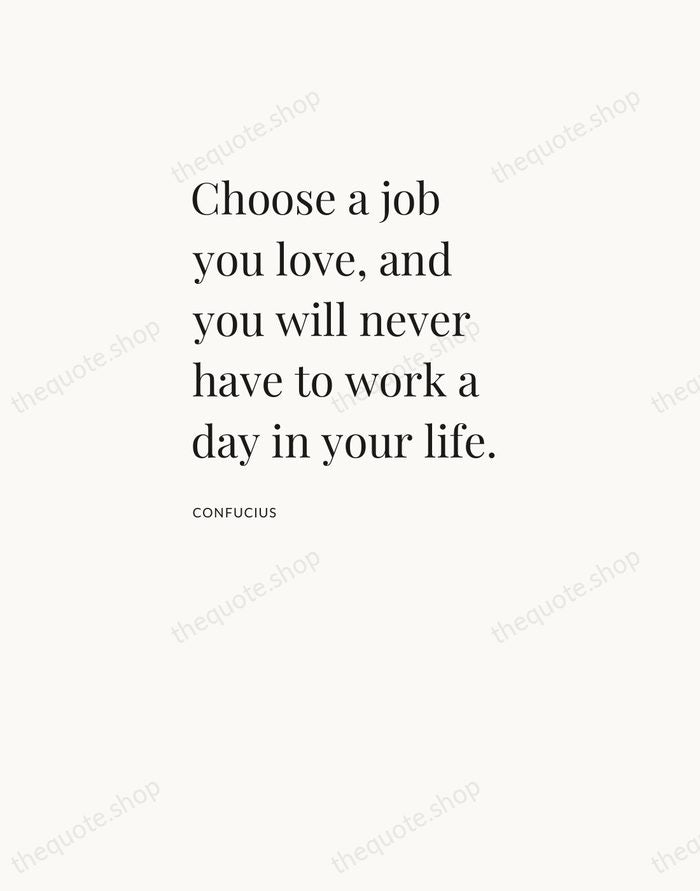 Choose a job you love, and you will never have to work… — Confucius — Asymmetric Left