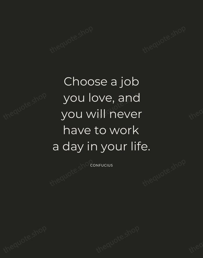 Choose a job you love, and you will never have to work… — Confucius — Charcoal Sans