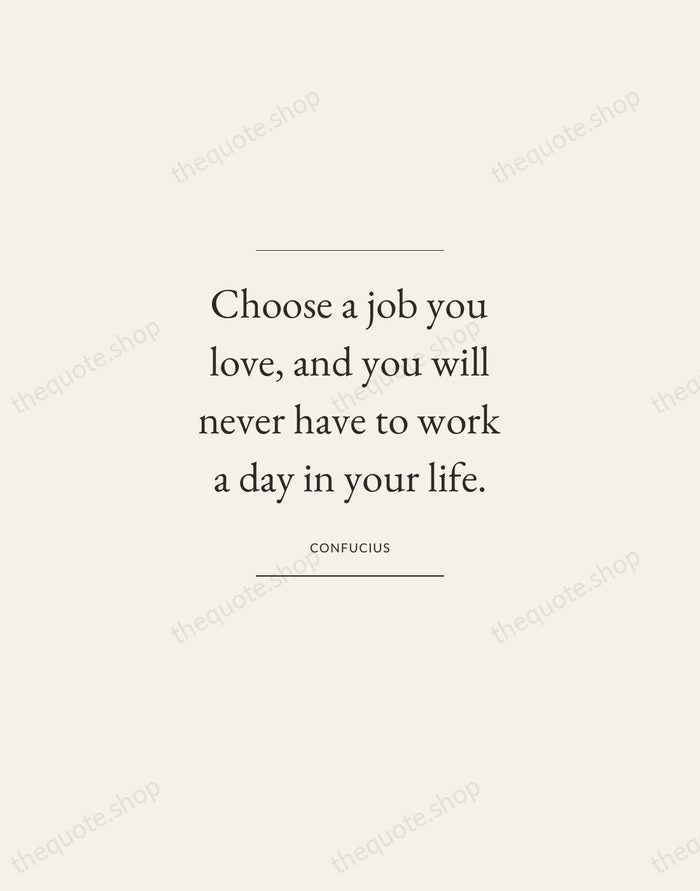 Choose a job you love, and you will never have to work… — Confucius — Gallery Frame