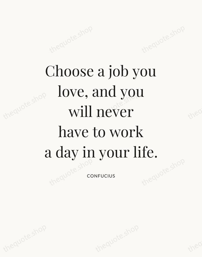 Choose a job you love, and you will never have to work… — Confucius — Statement Serif