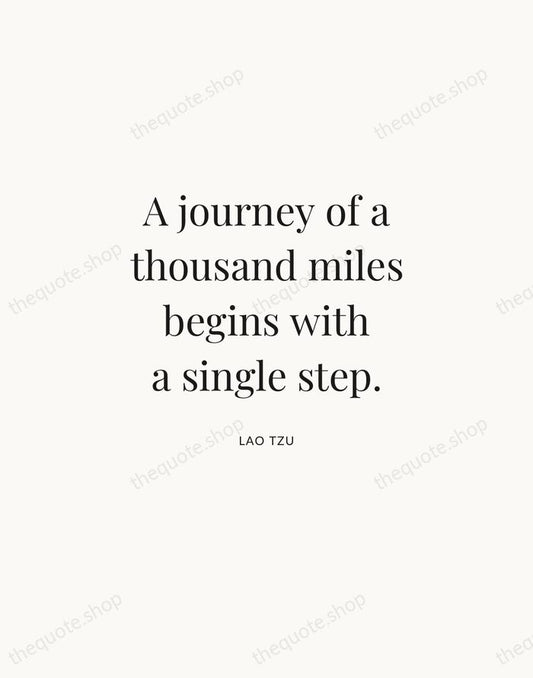 A journey of a thousand miles begins with a single step. — Lao Tzu | Printable Wall Art — Atelier Serif