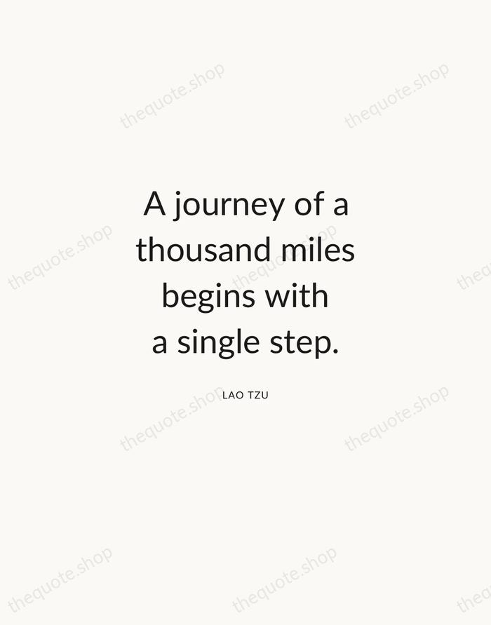 A journey of a thousand miles begins with a single step. — Lao Tzu — Modern Sans Calm