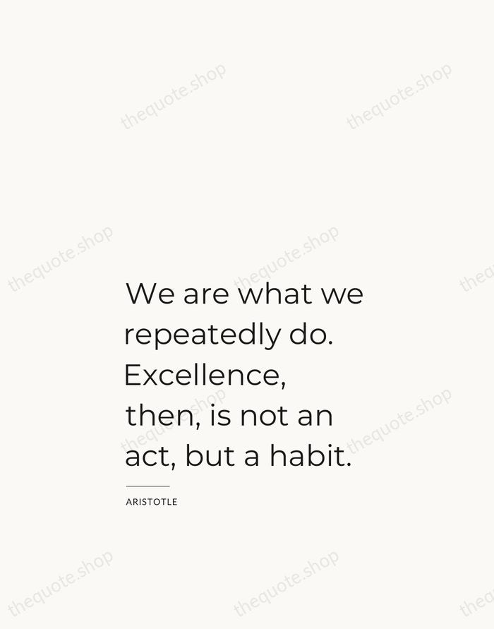 We are what we repeatedly do. Excellence, then, is not an act… — Aristotle — Studio Left