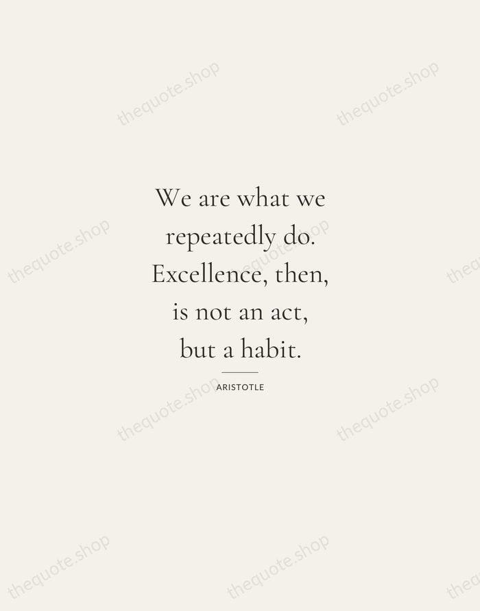 We are what we repeatedly do. Excellence, then, is not an act… — Aristotle — Gallery Rule