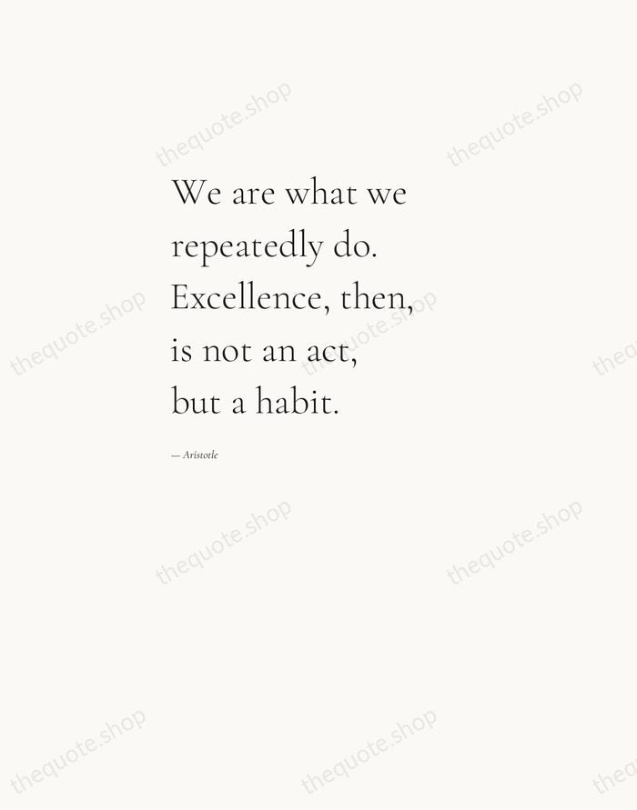 We are what we repeatedly do. Excellence, then, is not an act… — Aristotle — Editorial Left Serif