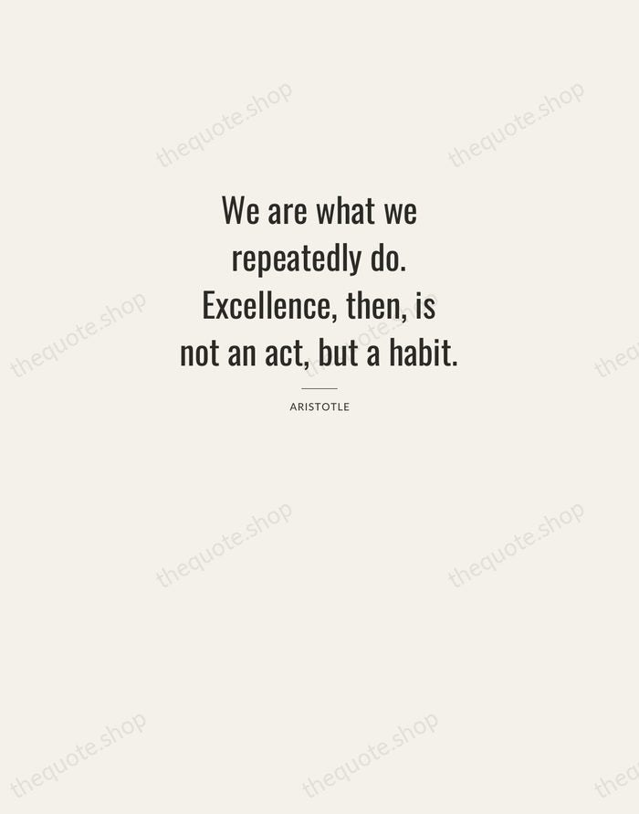 We are what we repeatedly do. Excellence, then, is not an act… — Aristotle — Letterpress Caps