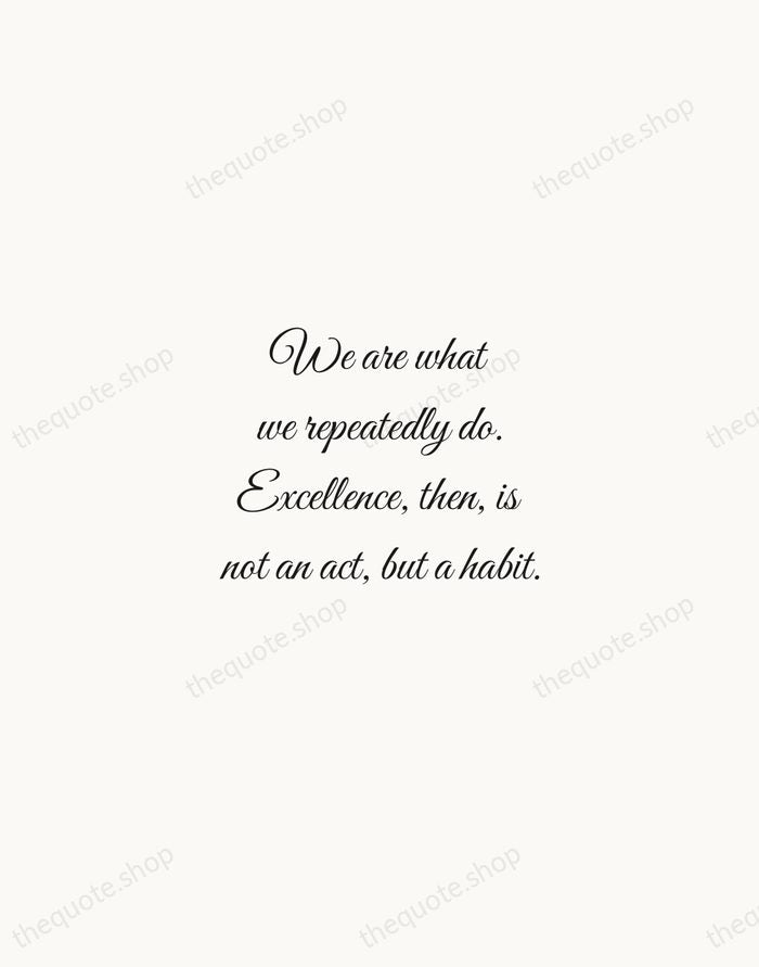 We are what we repeatedly do. Excellence, then, is not an act… — Aristotle — Script Whisper