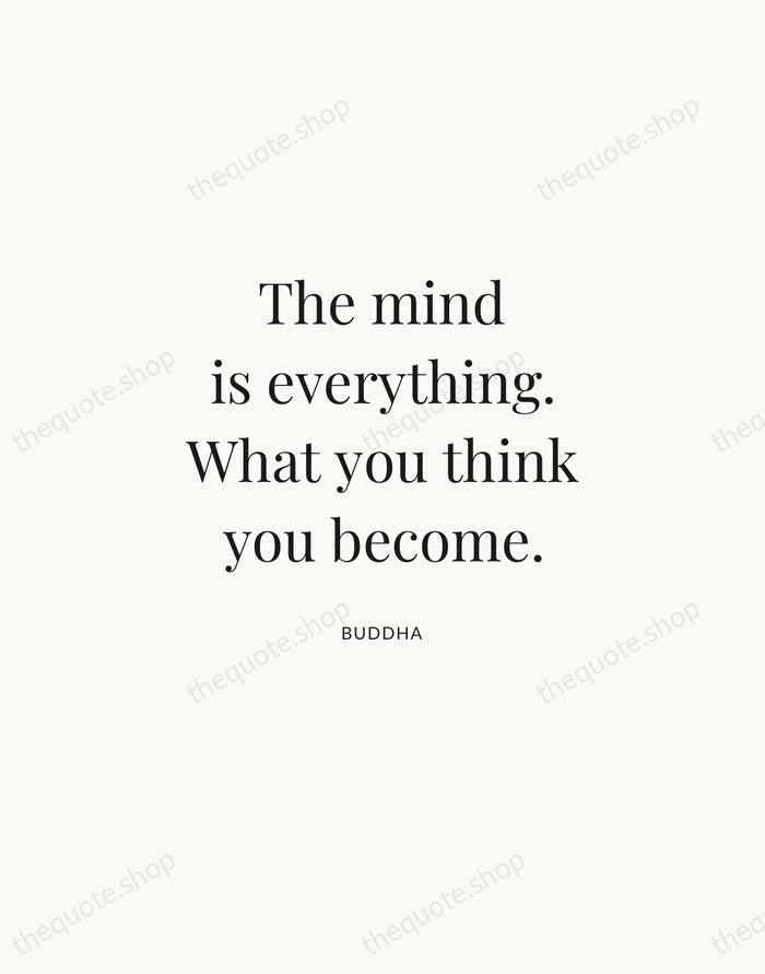 The mind is everything. What you think you become. — Buddha | Printable Wall Art — Atelier Serif