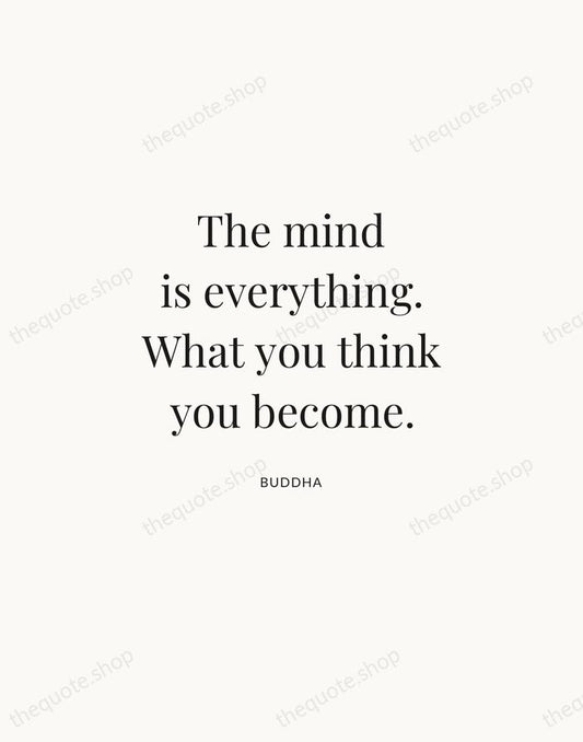 The mind is everything. What you think you become. — Buddha | Printable Wall Art — Atelier Serif