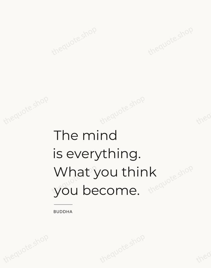 The mind is everything. What you think you become. — Buddha — Studio Left
