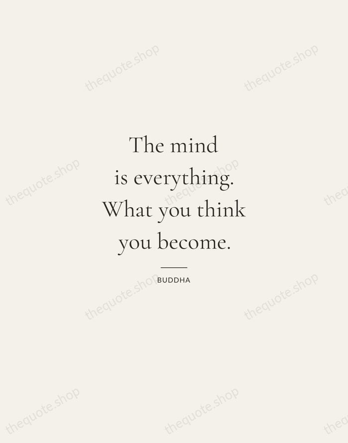The mind is everything. What you think you become. — Buddha — Gallery Rule
