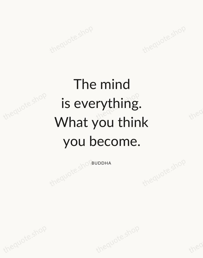 The mind is everything. What you think you become. — Buddha — Modern Sans Calm
