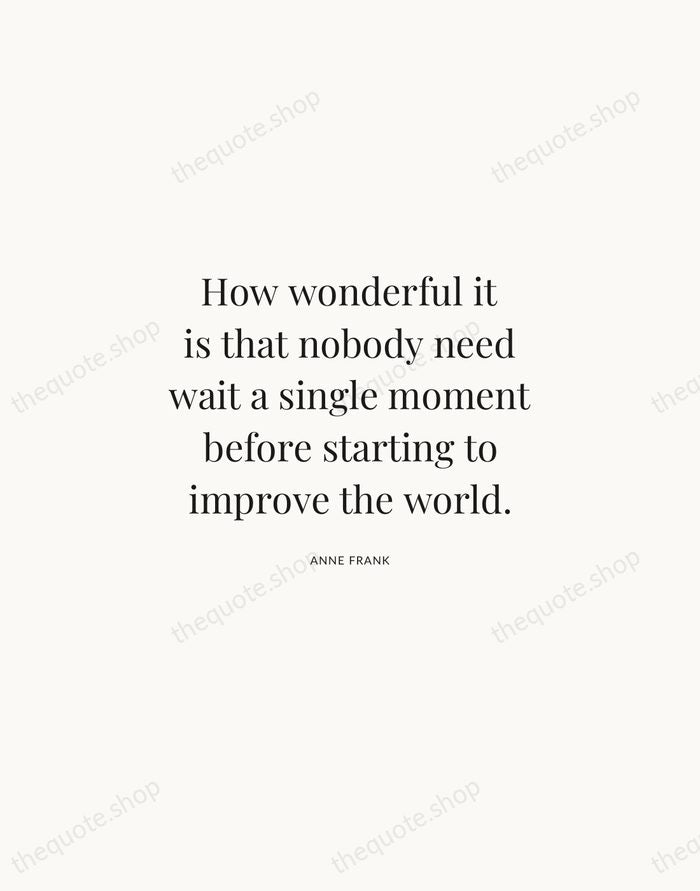 How wonderful it is that nobody need wait a single moment before… — Anne Frank | Printable Wall Art — Atelier Serif