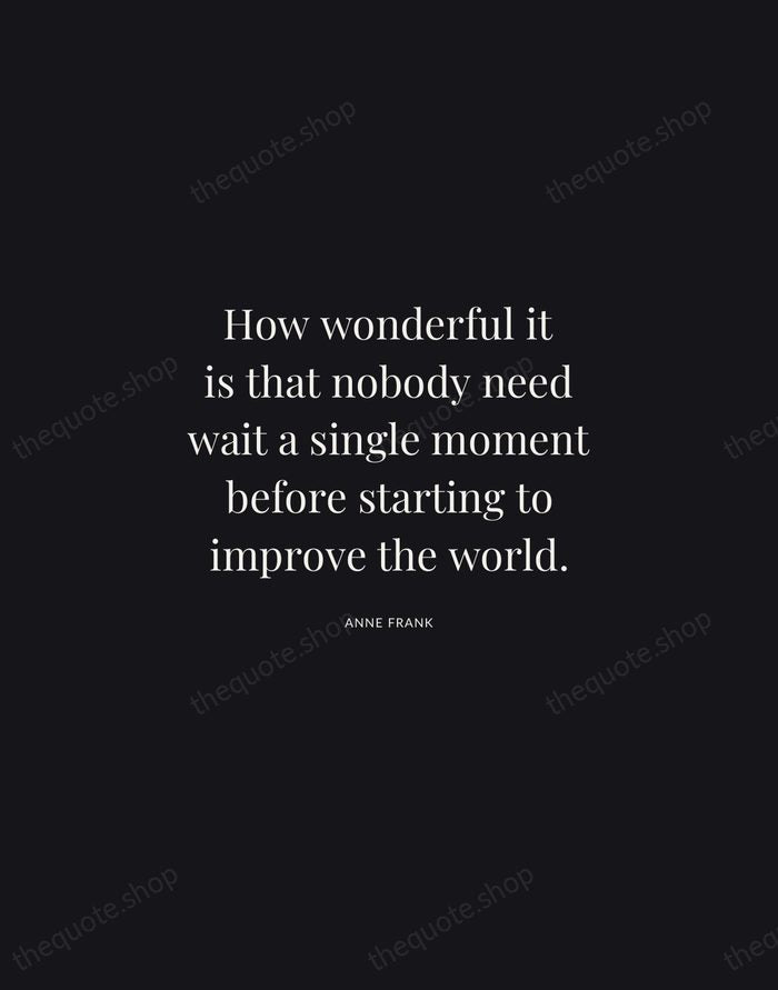 How wonderful it is that nobody need wait a single moment before… — Anne Frank | Printable Wall Art — Midnight Serif