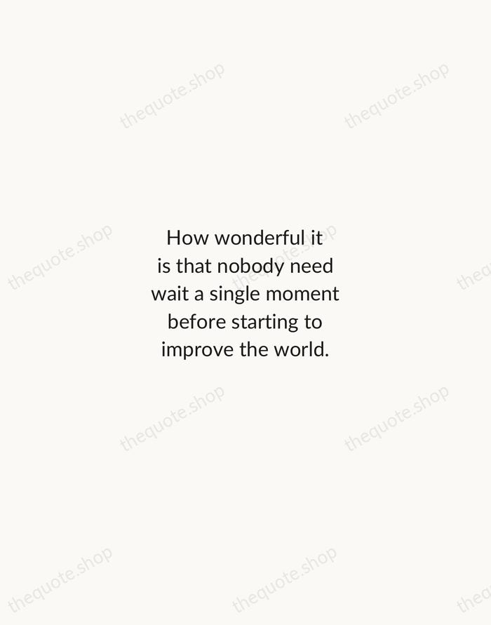 How wonderful it is that nobody need wait a single moment before… — Anne Frank — Minimal Unsigned