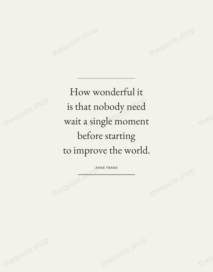 How wonderful it is that nobody need wait a single moment before… — Anne Frank — Gallery Frame