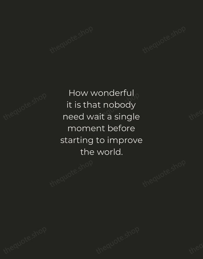 How wonderful it is that nobody need wait a single moment before… — Anne Frank — Tracked Caps Unsigned