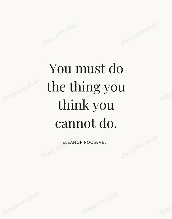 You must do the thing you think you cannot do. — Eleanor Roosevelt | Printable Wall Art — Atelier Serif