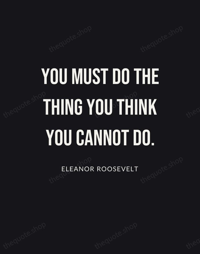 You must do the thing you think you cannot do. — Eleanor Roosevelt | Printable Wall Art — Poster Condensed