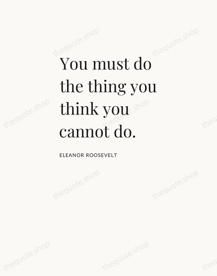 You must do the thing you think you cannot do. — Eleanor Roosevelt — Asymmetric Left