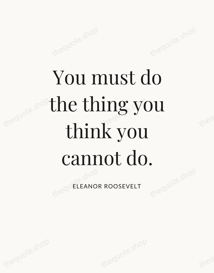 You must do the thing you think you cannot do. — Eleanor Roosevelt — Statement Serif
