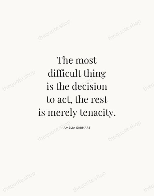 The most difficult thing is the decision to act, the rest is… — Amelia Earhart | Printable Wall Art — Atelier Serif
