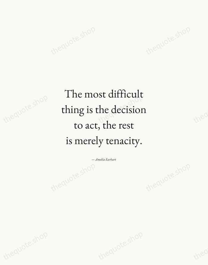 The most difficult thing is the decision to act, the rest is… — Amelia Earhart — Quiet Garamond