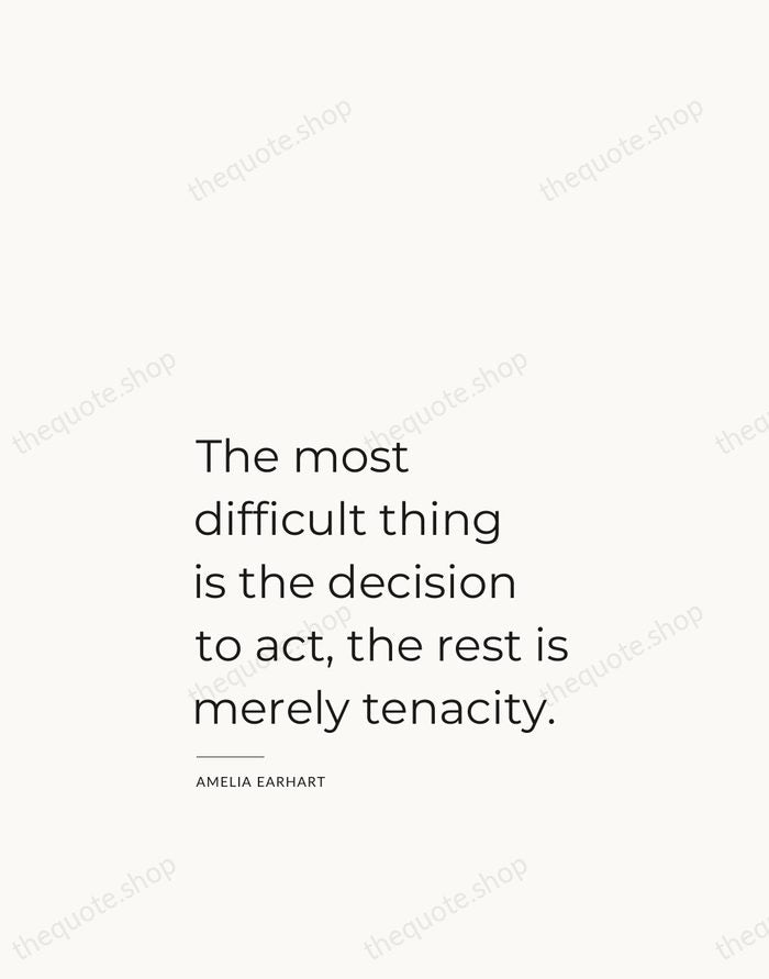 The most difficult thing is the decision to act, the rest is… — Amelia Earhart — Studio Left