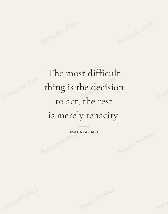The most difficult thing is the decision to act, the rest is… — Amelia Earhart — Gallery Rule