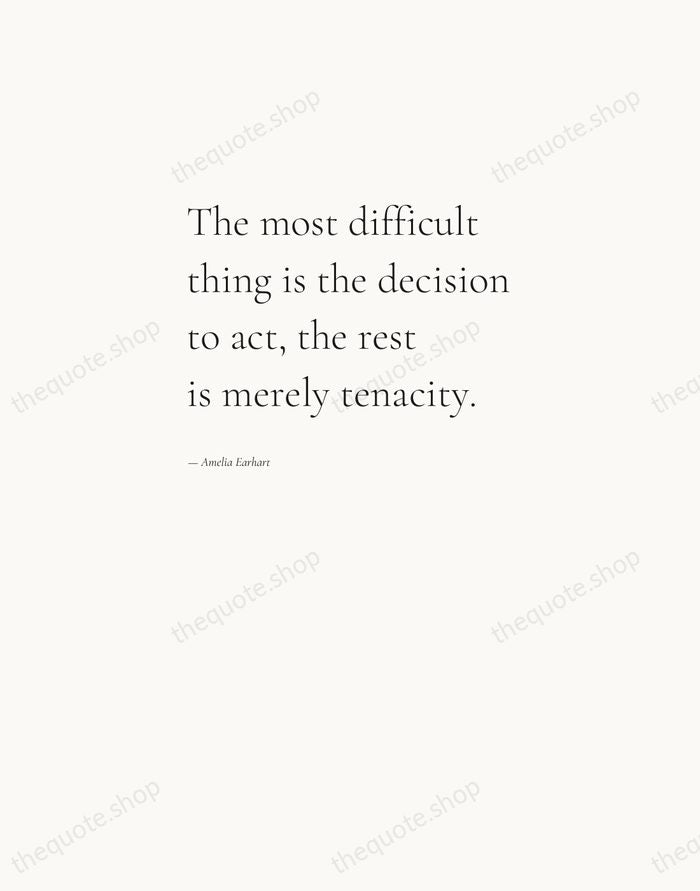 The most difficult thing is the decision to act, the rest is… — Amelia Earhart — Editorial Left Serif
