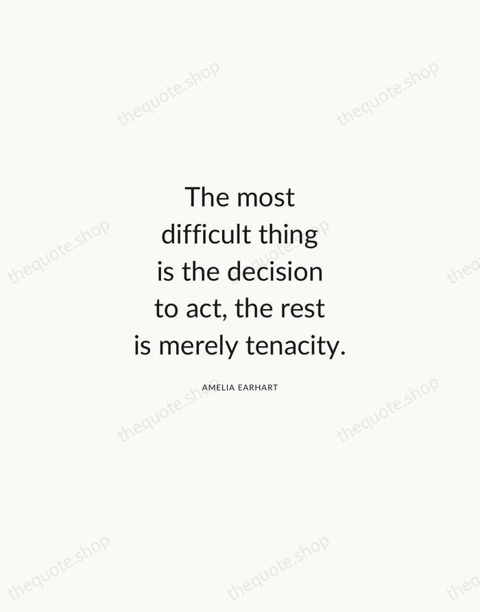 The most difficult thing is the decision to act, the rest is… — Amelia Earhart — Modern Sans Calm