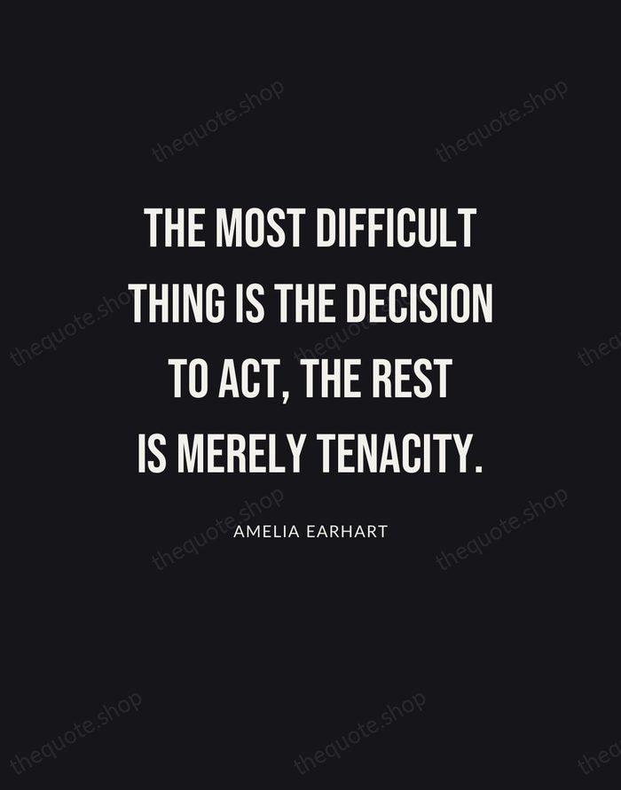 The most difficult thing is the decision to act, the rest is… — Amelia Earhart | Printable Wall Art — Poster Condensed