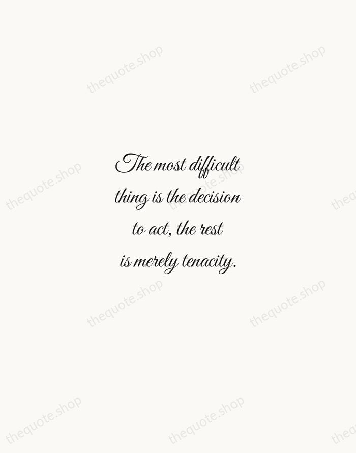 The most difficult thing is the decision to act, the rest is… — Amelia Earhart — Script Whisper