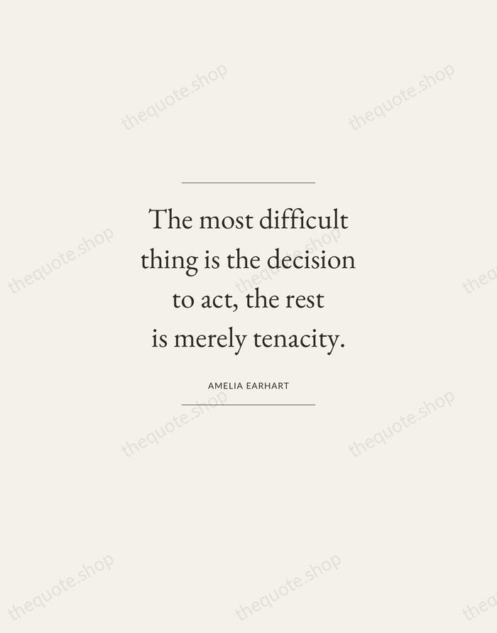 The most difficult thing is the decision to act, the rest is… — Amelia Earhart — Gallery Frame