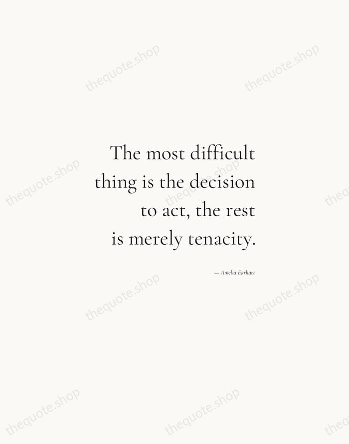 The most difficult thing is the decision to act, the rest is… — Amelia Earhart — Soft Serif Right