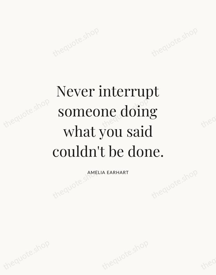 Never interrupt someone doing what you said couldn't be done. — Amelia Earhart | Printable Wall Art — Atelier Serif