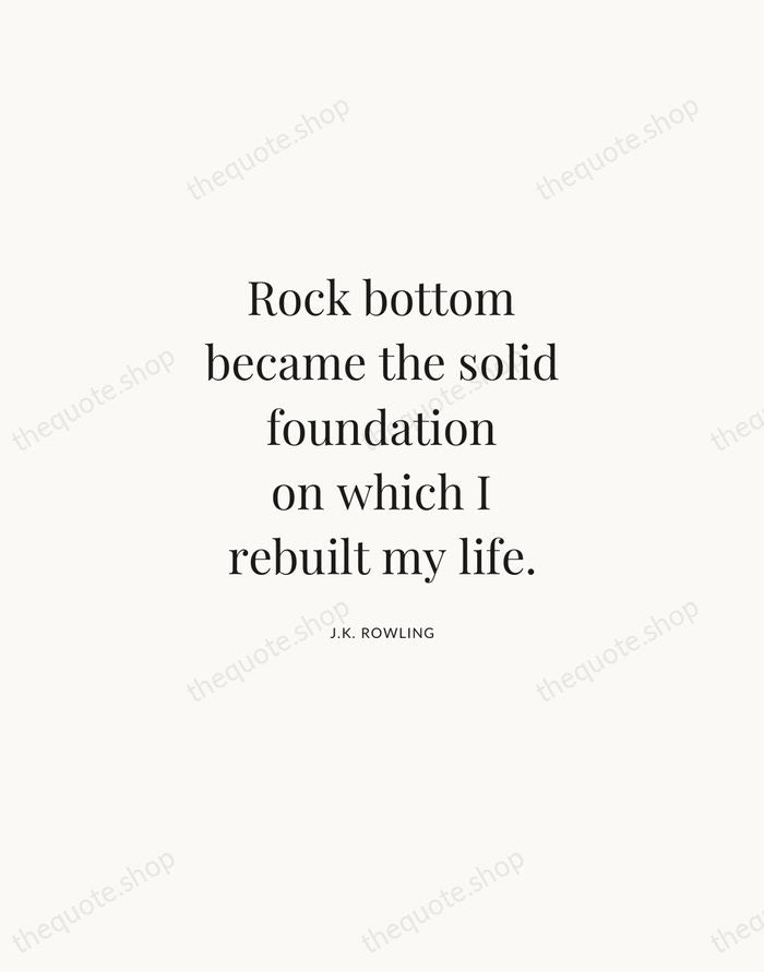 Rock bottom became the solid foundation on which I rebuilt my life. — J.K. Rowling | Printable Wall Art — Atelier Serif