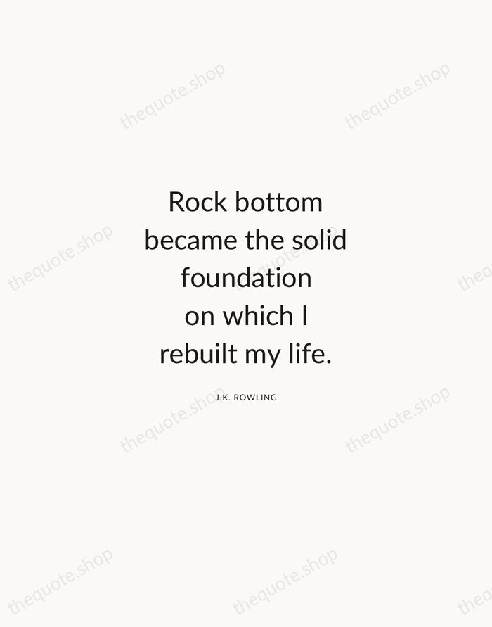Rock bottom became the solid foundation on which I rebuilt my life. — J.K. Rowling — Modern Sans Calm