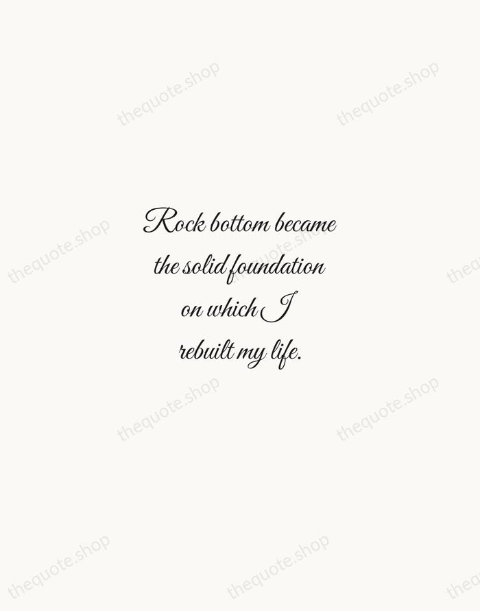 Rock bottom became the solid foundation on which I rebuilt my life. — J.K. Rowling — Script Whisper