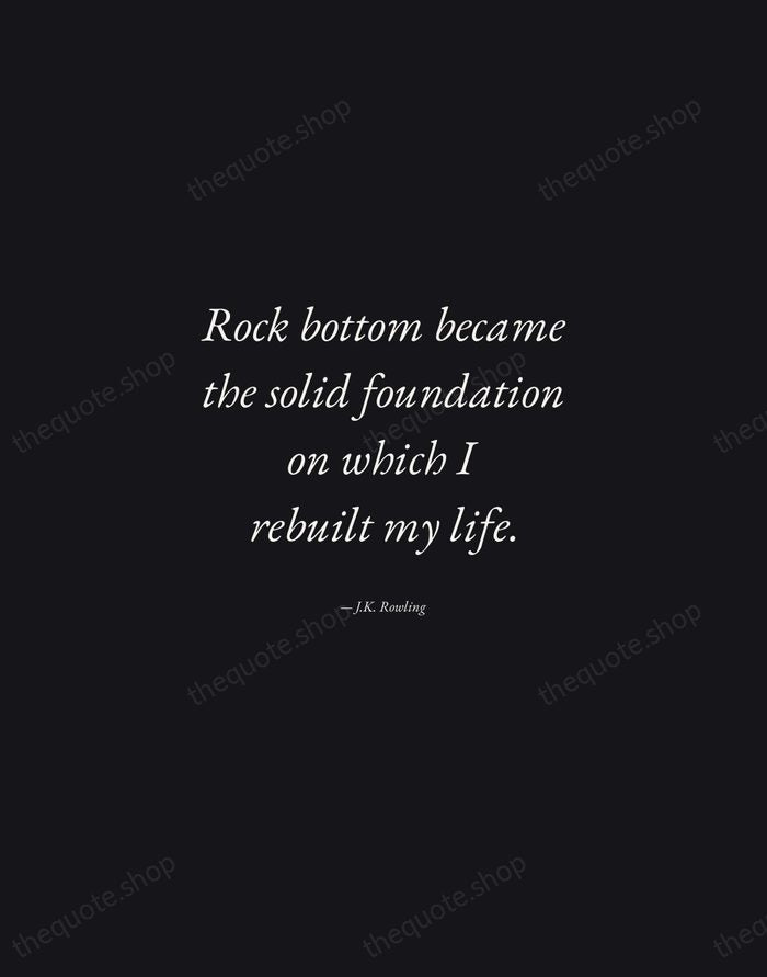 Rock bottom became the solid foundation on which I rebuilt my life. — J.K. Rowling — Manuscript Italic