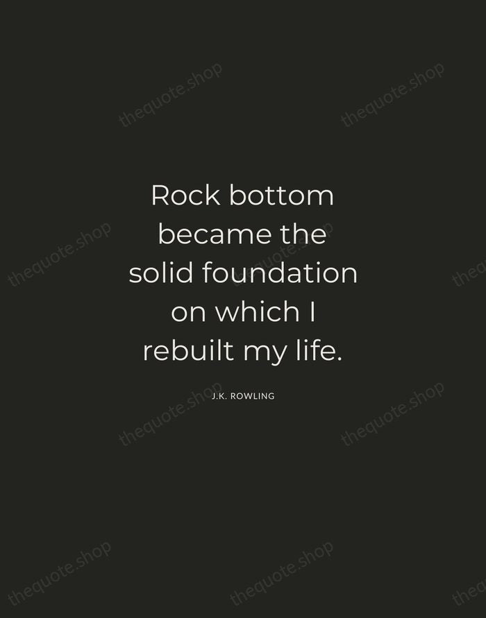 Rock bottom became the solid foundation on which I rebuilt my life. — J.K. Rowling — Charcoal Sans